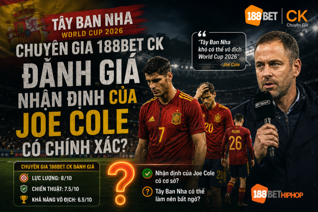 Tây Ban Nha World Cup 2026 liệu có đúng như lời Joe Cole, cùng 188BET Radiologiaoral phân tích