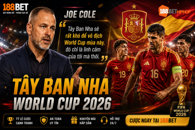 Tây Ban Nha World Cup 2026 với chia sẻ từ Joe Cole cùng 188BET Radiologiaoral